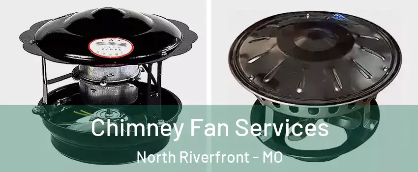 Chimney Fan Services North Riverfront - MO