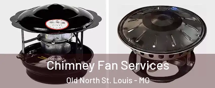 Chimney Fan Services Old North St. Louis - MO