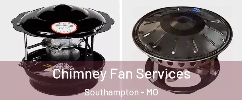 Chimney Fan Services Southampton - MO
