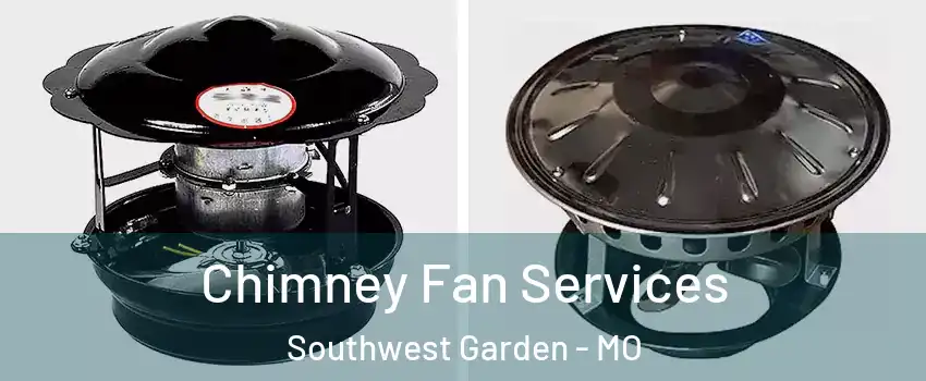 Chimney Fan Services Southwest Garden - MO