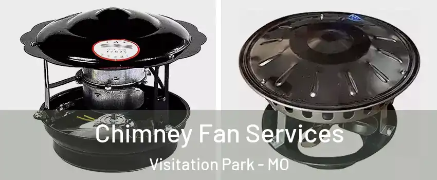 Chimney Fan Services Visitation Park - MO