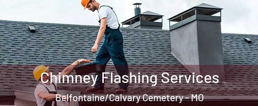 Chimney Flashing Services Belfontaine/Calvary Cemetery - MO