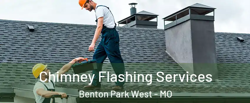 Chimney Flashing Services Benton Park West - MO