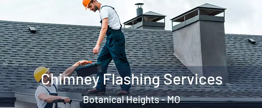Chimney Flashing Services Botanical Heights - MO