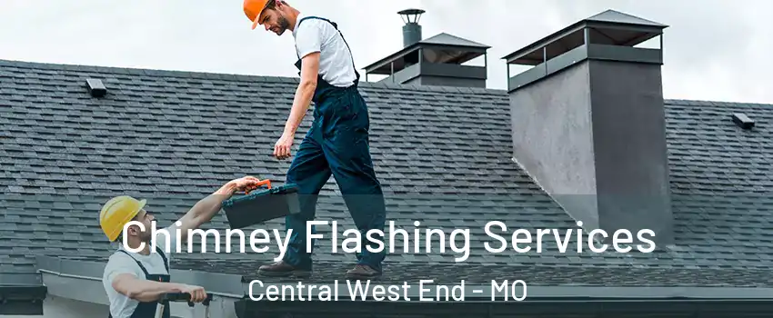 Chimney Flashing Services Central West End - MO