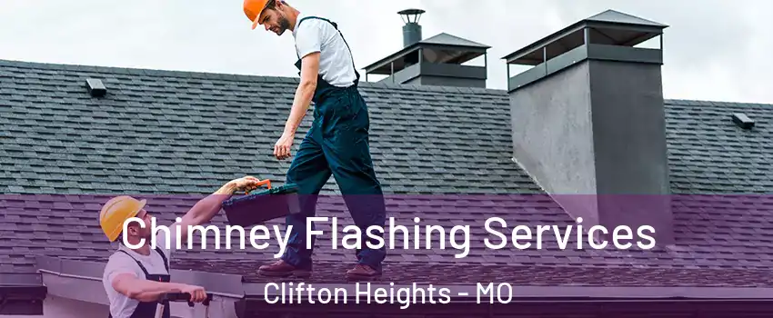 Chimney Flashing Services Clifton Heights - MO