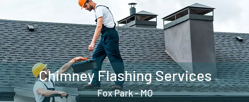 Chimney Flashing Services Fox Park - MO