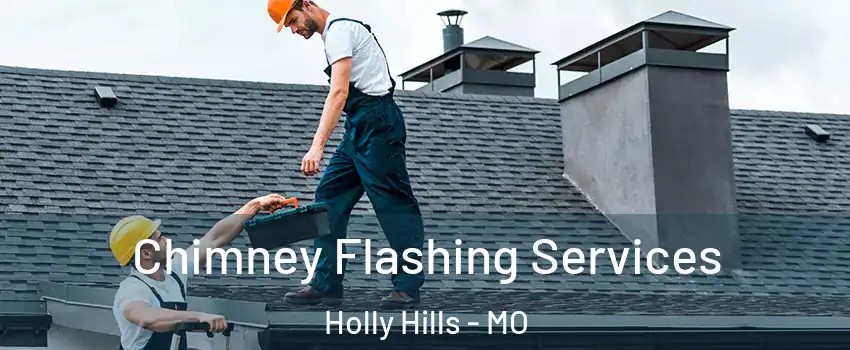 Chimney Flashing Services Holly Hills - MO