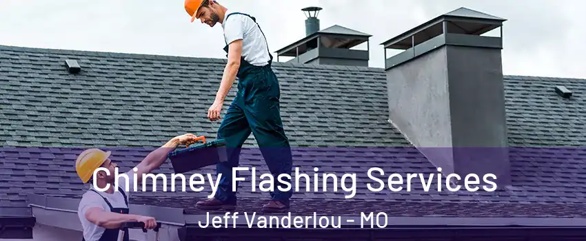 Chimney Flashing Services Jeff Vanderlou - MO
