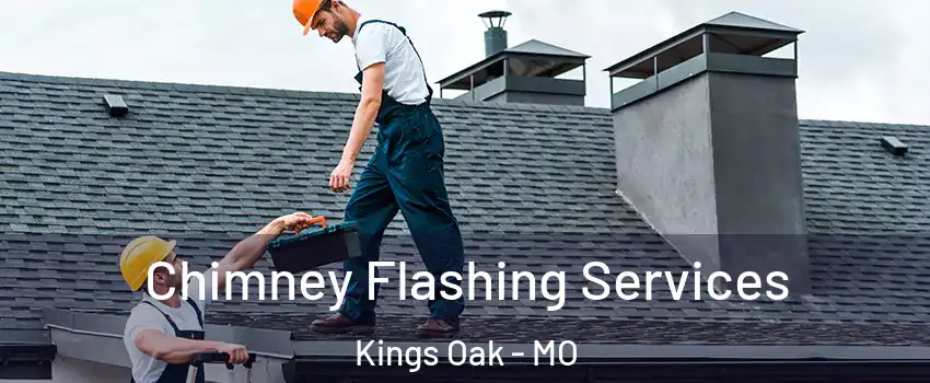 Chimney Flashing Services Kings Oak - MO