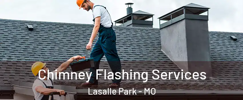 Chimney Flashing Services Lasalle Park - MO