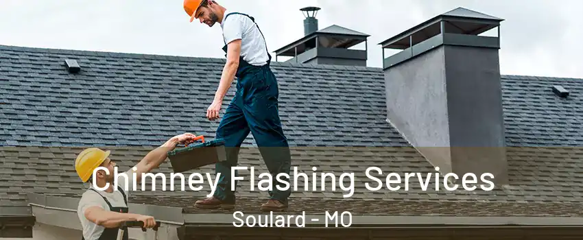 Chimney Flashing Services Soulard - MO