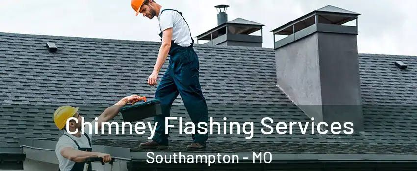 Chimney Flashing Services Southampton - MO