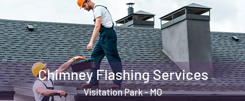 Chimney Flashing Services Visitation Park - MO