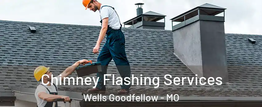 Chimney Flashing Services Wells Goodfellow - MO