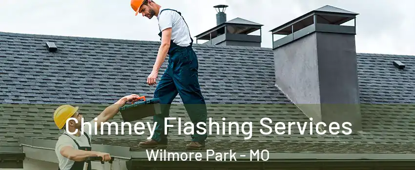 Chimney Flashing Services Wilmore Park - MO