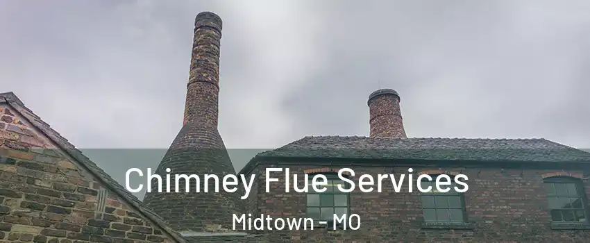 Chimney Flue Services Midtown - MO