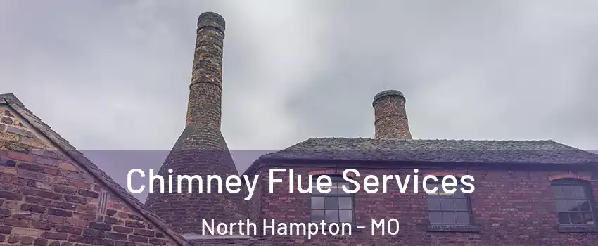 Chimney Flue Services North Hampton - MO