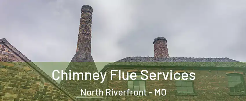 Chimney Flue Services North Riverfront - MO