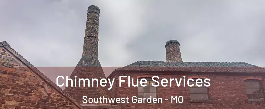 Chimney Flue Services Southwest Garden - MO