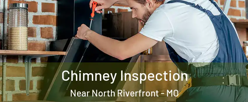 Chimney Inspection Near North Riverfront - MO