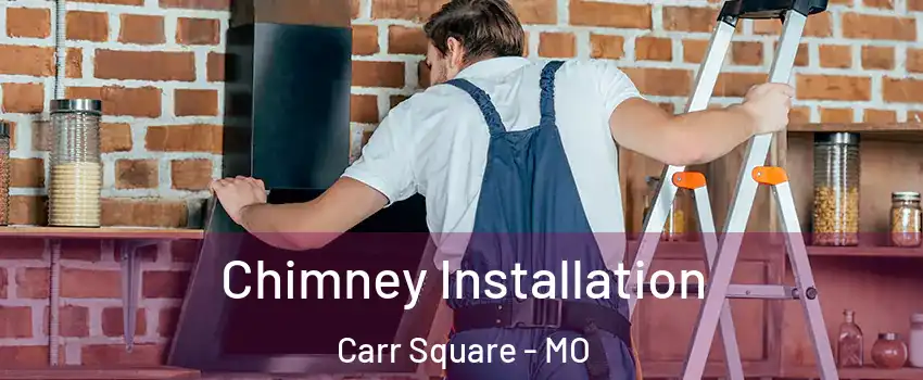 Chimney Installation Carr Square - MO