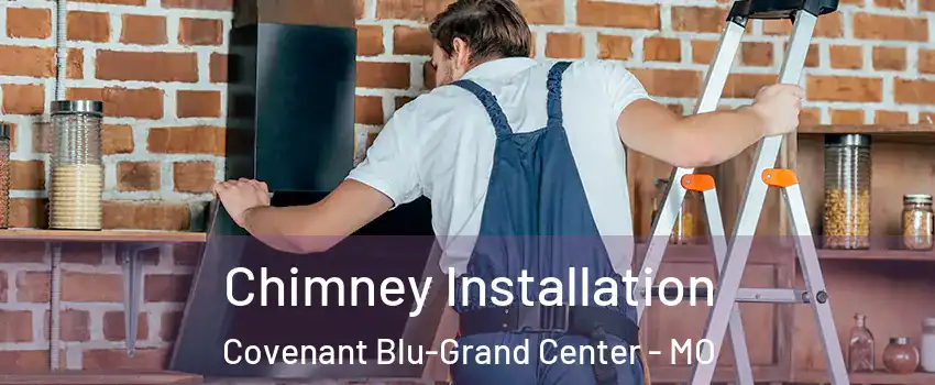 Chimney Installation Covenant Blu-Grand Center - MO