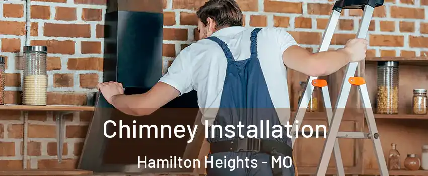 Chimney Installation Hamilton Heights - MO