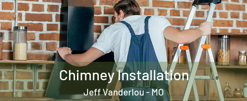 Chimney Installation Jeff Vanderlou - MO