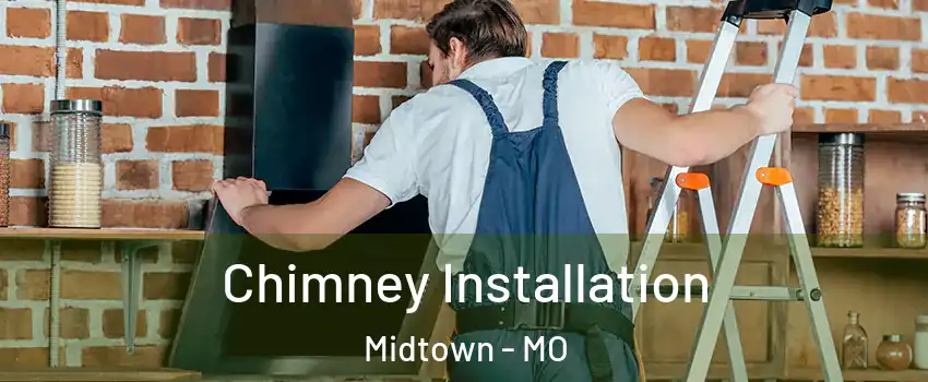 Chimney Installation Midtown - MO