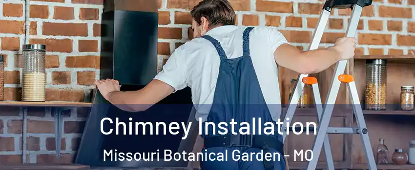 Chimney Installation Missouri Botanical Garden - MO