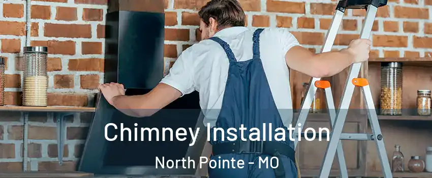 Chimney Installation North Pointe - MO