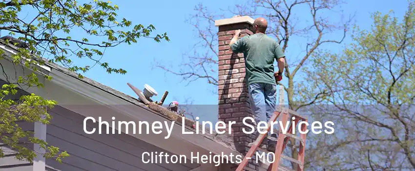 Chimney Liner Services Clifton Heights - MO