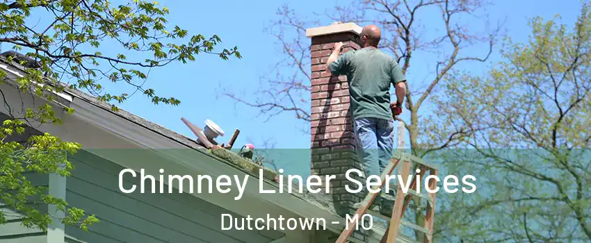 Chimney Liner Services Dutchtown - MO