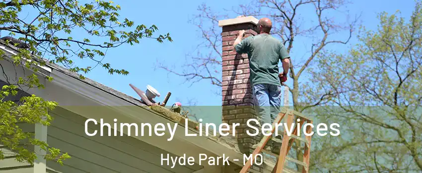 Chimney Liner Services Hyde Park - MO