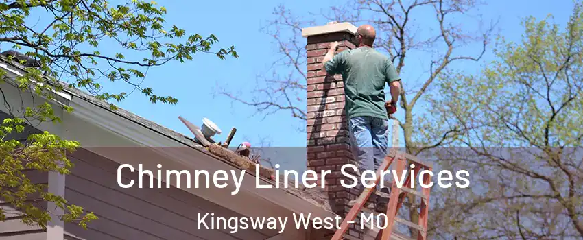 Chimney Liner Services Kingsway West - MO