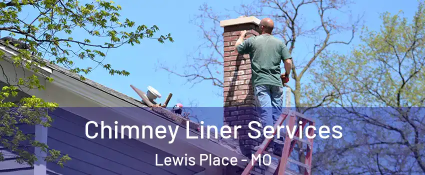 Chimney Liner Services Lewis Place - MO