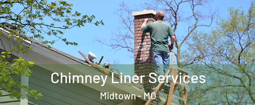Chimney Liner Services Midtown - MO