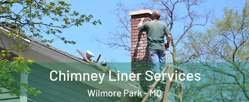 Chimney Liner Services Wilmore Park - MO