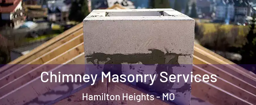 Chimney Masonry Services Hamilton Heights - MO