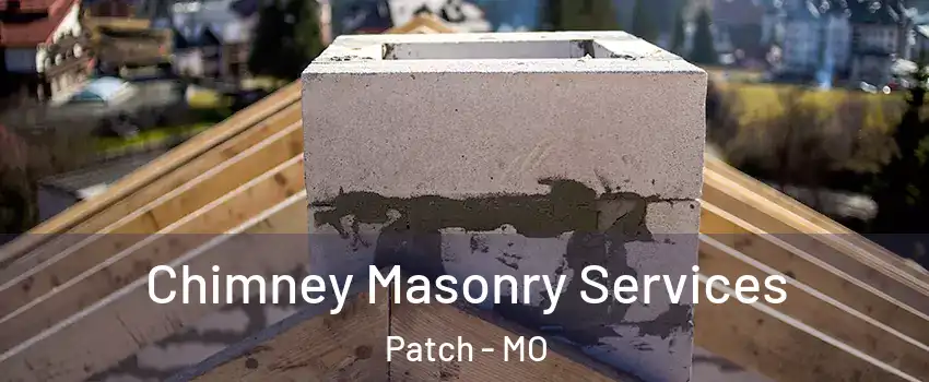 Chimney Masonry Services Patch - MO