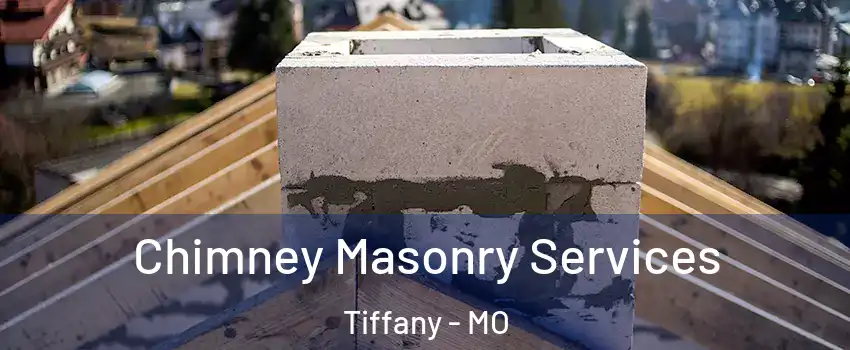 Chimney Masonry Services Tiffany - MO