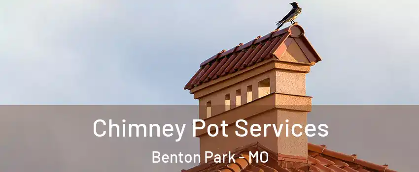 Chimney Pot Services Benton Park - MO