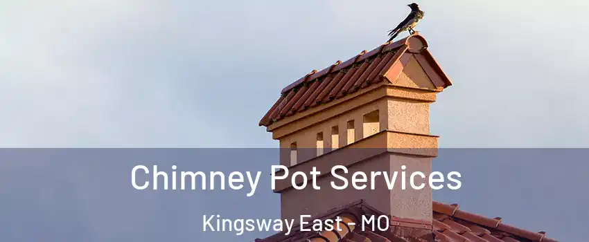 Chimney Pot Services Kingsway East - MO