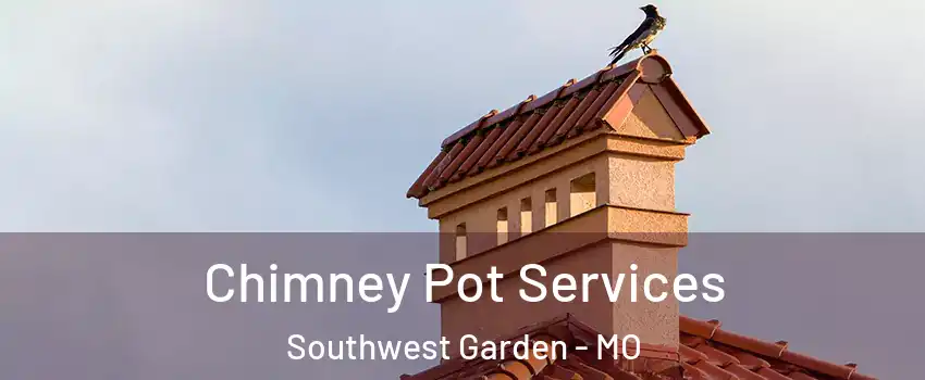 Chimney Pot Services Southwest Garden - MO