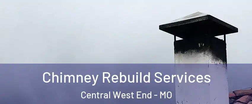Chimney Rebuild Services Central West End - MO