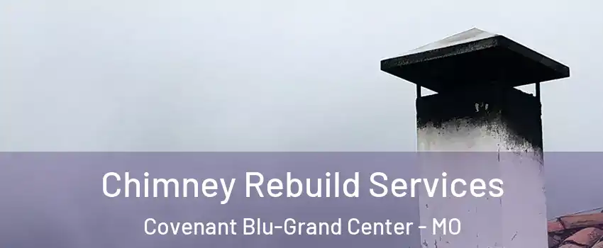 Chimney Rebuild Services Covenant Blu-Grand Center - MO