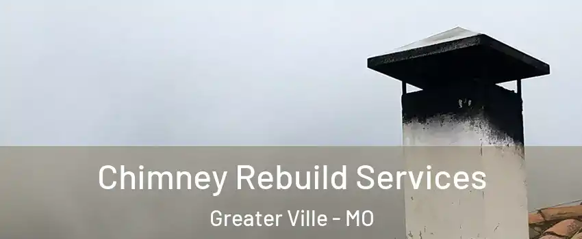 Chimney Rebuild Services Greater Ville - MO