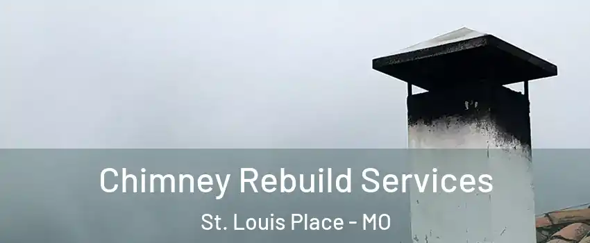 Chimney Rebuild Services St. Louis Place - MO