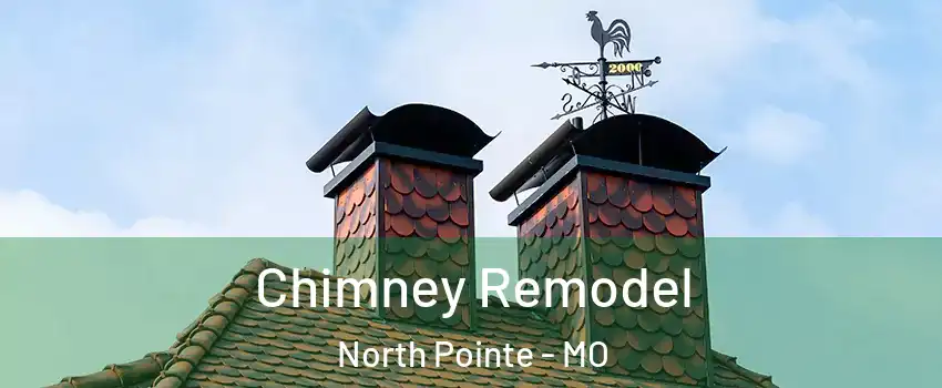 Chimney Remodel North Pointe - MO